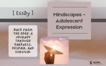 Mindscapes - Adolescent Expression | [Essay] Back from the Edge: A Journey Through Darkness, Despair, and Survival