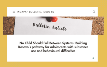 No Child Should Fall Between Systems: Building Kosovo’s pathway for adolescents with substance use and behavioural difficulties