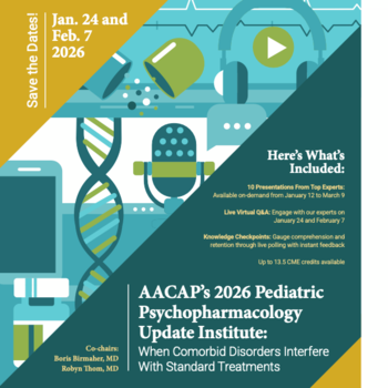 IACAPAP Endorsed Event - AACAP’s 2026 Pediatric Psychopharmacology Update Institute: When Comorbid Disorders Interfere With Standard Treatments