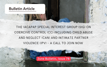 The IACAPAP Special Interest Group (SIG) on Coercive Control (CC) including Child Abuse and Neglect (CAN) and Intimate Partner Violence (IPV) – a call to join now