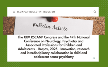 The XXV RSCANP Congress and the 47th National Conference on Neurology, Psychiatry and Associated Professions for Children and Adolescents – Brașov, 2025 