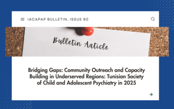 Bridging Gaps: Community Outreach and Capacity Building in Underserved Regions: Tunisian Society of Child and Adolescent Psychiatry in 2025